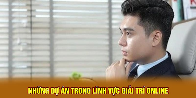 Những dự án trong lĩnh vực giải trí online